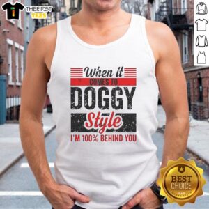 Retro tank top featuring 'Top When It Comes To Doggy Style, I'm 100% Behind You' in fun typography for dog lovers.