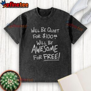 Official Will Be Quiet for 100 Will Be Awesome for Free washed t-shirt displayed on a hanger against a neutral background.