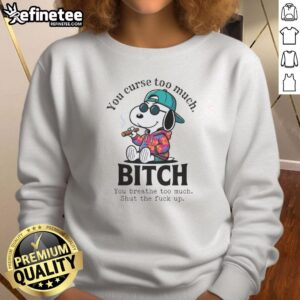 Alt Text: Snoopy sweatshirt with 'You Curse Too Much, Shut The Fck Up' graphic, perfect for casual wear and humor lovers.