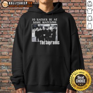 Alt Text: Cozy 'Official The Sopranos I'd Rather Be At Home Watching' hoodie, perfect for fans of the iconic series.