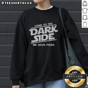 Awesome Come to the Dark Side We Have Pizza Sweatshirt featuring a fun design perfect for pizza lovers.