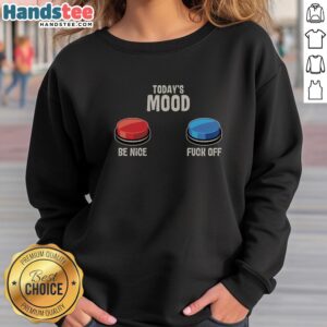 Awesome Today's Mood Be Nice Fck Off Sweatshirt in black with bold text, perfect for casual wear and expressing attitude.