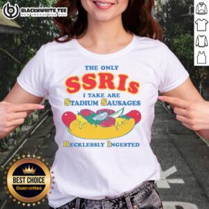Alt Text: Ladies tee featuring the slogan 'The Only SSRIs I Take Are Stadium Sausages' in a fun, playful design.