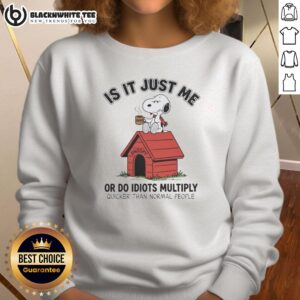 Funny Snoopy sweatshirt featuring the phrase 'Good Is It Just Me Or Do Idiots Multiply Quicker Than Normal People'.