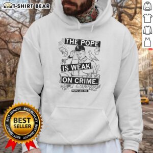 Awesome hoodie featuring 'The Pope Is Weak On Crime' graphic, perfect for making a bold statement on crime issues.