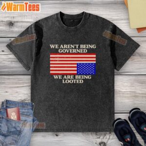 Good-We-Arent-Being-Governed-We-Are-Being-Looted-Washed-T-Shirt featuring a bold, thought-provoking slogan on soft cotton.