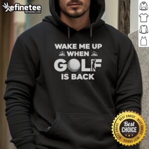 Alt Text: Official Wake Me Up When Golf Is Back Hoodie featuring a stylish design perfect for golf enthusiasts.