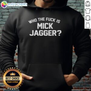 Stylish hoodie featuring the phrase 'Who the fck is Mick Jagger' in bold letters, perfect for music fans and streetwear lovers.