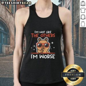 Capybara tank top featuring the phrase 'I'm Not Like The Others, I'm Worse' in a fun, quirky design.