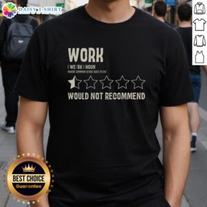 Alt Text: Official Work Would Not Recommend T-Shirt featuring bold text design on a casual black background.