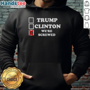 Official Trump Clinton Were Screwed Hoodie featuring bold text design, ideal for political statement and casual wear.