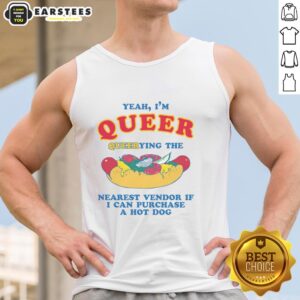 Alt Text: Person wearing a 'Funny Yeah I'm Queer' tank top, humorously asking for the nearest vendor for a hot dog.