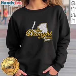 Hot The Drought Is Over Sweatshirt featuring bold text design, perfect for cozy style and expressing optimism.