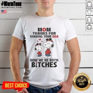 Good Snoopy Mom T-Shirt featuring 'Thanks for Sharing Your DNA, Now We're Both Bitches' fun graphic design.