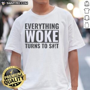 Original Everything Woke Turns To Sht T-Shirt design featuring bold text and a trendy graphic style for casual wear.