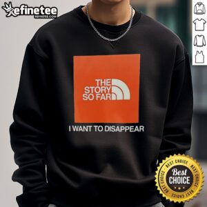 Good The Story So Far I Want To Disappear T-Shirt - Image 5