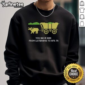 Good You Have Died Listening To RFK Jr Sweatshirt design featuring bold text and a casual style for political statement fashion.