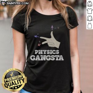 Alt Text: Funny Physics Gangsta Ladies Tee featuring a humorous design with physics elements and a stylish gangsta vibe.