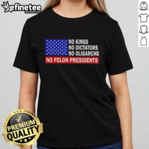 Top No Kings No Dictators No Oligarchs No Felon Presidents Ladies Tee showcasing a bold, empowering political message.
