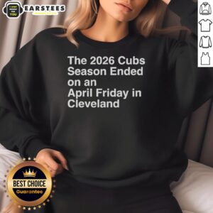 2026 Cubs season ended April Friday in Cleveland sweatshirt featuring team logo and stylish design for fans.