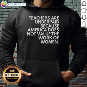 Cozy hoodie with 'Top Teachers Are Underpaid' slogan, highlighting the undervaluation of women's work in education.
