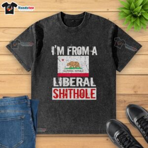 Official I'm From A Liberal Shithole California State Flag Washed T-Shirt, featuring a vintage California flag design.
