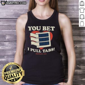 Premium You Bet I Pull Tabs Tank Top in vibrant colors, perfect for casual wear and showcasing your fun personality.
