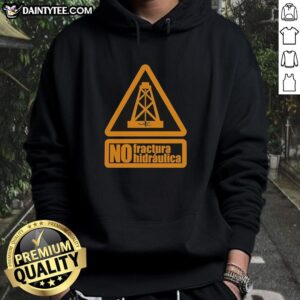 Original No Fractura Hidraulica Hoodie featuring a stylish design promoting anti-fracking awareness and eco-conscious fashion.