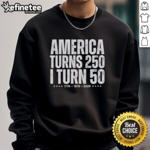 50th birthday sweatshirt celebrating 'Top America Turns 250, I Turn 50' with vibrant graphics and festive design.
