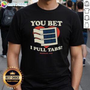 Nice You Bet I Pull Tabs T-Shirt featuring a fun graphic design for pull tab enthusiasts and casual wear.