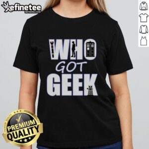 Nice Who Got Geek Ladies Tee featuring a stylish design perfect for geeky women and casual wear.