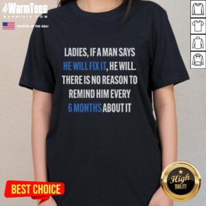 Nice Ladies tee featuring 'If a man says he will fix it, 6 months' quote, perfect for humor-loving women.