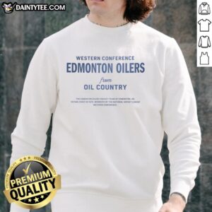 Nice Western Conference Edmonton Oilers From Oil Country T-Shirt - Image 5