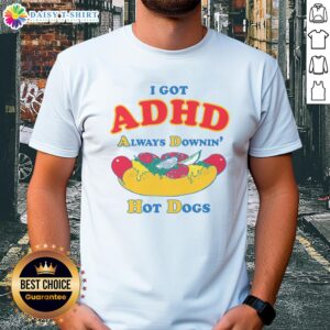 Funny 'Nice I Got ADHD Always Downin' Hot Dogs' T-Shirt design featuring vibrant graphics and playful text.