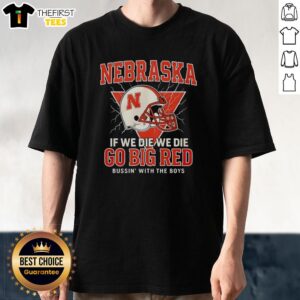 Alt Text: Top Nebraska Cornhuskers 'If We Die We Die Go Big Red' T-Shirt design featuring bold graphics and vibrant colors.