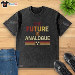 Hot-The-Future-Is-Analogue washed t-shirt showcasing a trendy design perfect for casual wear and vintage lovers.
