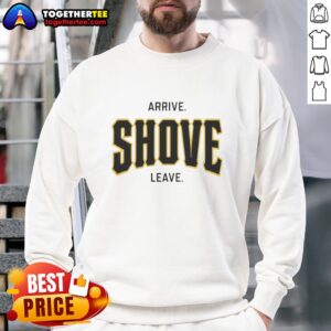 Official Pittsburgh Pirates Baseball sweatshirt with 'Arrive, Shove, Leave' slogan, perfect for fans and game day wear.