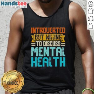 Stylish tank top featuring 'Top Introverted But Willing to Discuss Mental Health' graphic, perfect for casual wear.