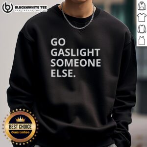 Funny sarcastic sweatshirt featuring 'Pretty Go Gaslight Someone Else' design, perfect for humor lovers and unique fashion.