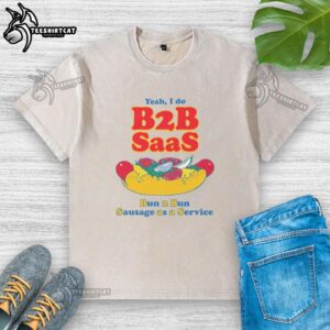 Washed t-shirt featuring 'Nice Yeah I Do B2B SaaS Bun 2 Bun Sausage As A Service' in stylish typography.