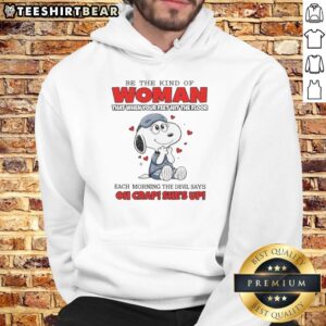 Funny Snoopy hoodie with 'Be the kind of woman that when your feet hit the floor' text, perfect for casual wear.