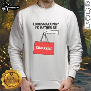 Alt Text: Nice Looksmaxxing sweatshirt featuring 'I'd Rather Be Store Maxxing' slogan in stylish font.