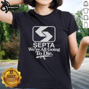 Alt Text: Pretty Septa 'We're All Going to Die' Ladies Tee featuring a stylish design for casual wear and fan apparel.