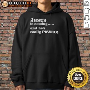 Original Jesus Is Coming And He's Really Pissed Hoodie featuring bold text design, perfect for casual wear and expressing faith.