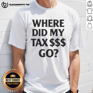 Alt Text: Pretty Where Did My Tax $$$ Go T-Shirt featuring a fun design questioning tax spending, perfect for casual wear.