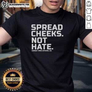 Nice Spread Cheeks Not Hate Combat Iron Apparel Co T-Shirt featuring bold graphic design promoting positivity and inclusivity.