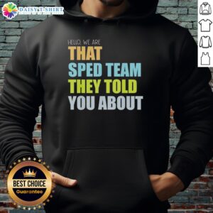 Teacher hoodie featuring 'Hello, We Are That Sped Team They Told You About' design, perfect for special education teachers.
