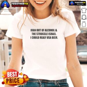 Premium Iran Out of Alcohol tee featuring women struggling with beer in Israel, perfect for USA ladies who love humor.