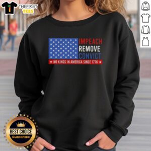 Top Impeach Remove Convict No King In America Since 1776 sweatshirt featuring the US flag design for patriotic apparel.