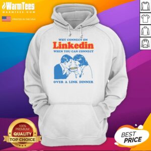 Funny hoodie design: 'Why connect on LinkedIn when you can connect over a link dinner' perfect for networking humor.